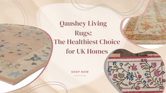 Qaushey Living Rugs - The Healthiest Choice for UK Homes