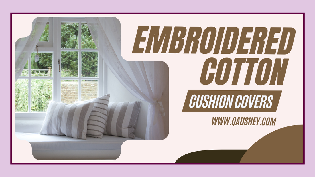 Embroidered Cotton Cushion Covers: A Blend of Tradition and Comfort